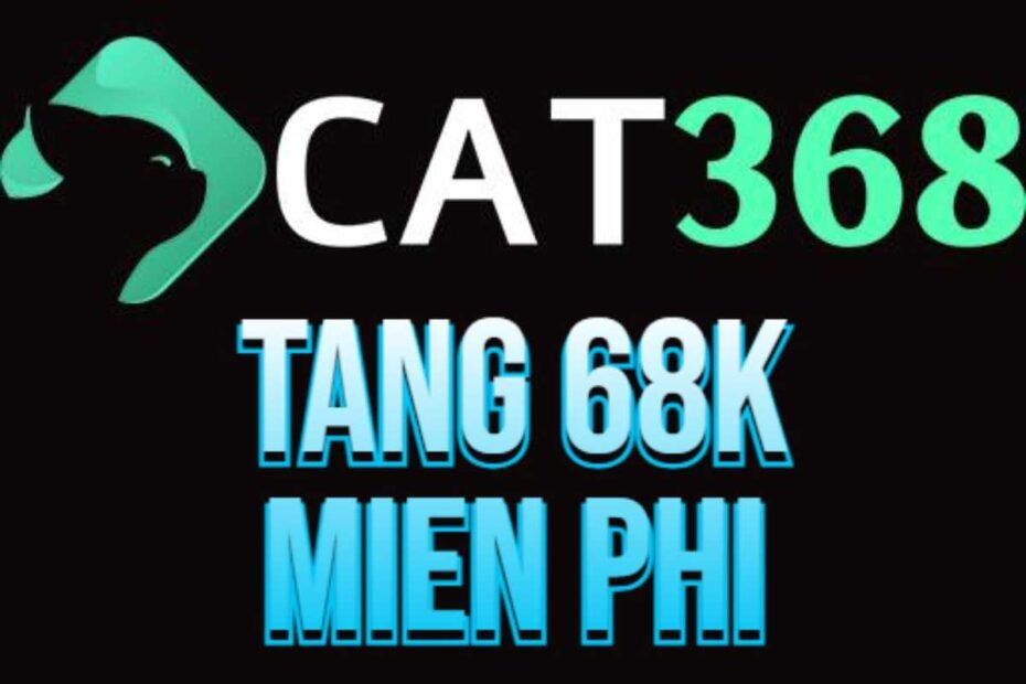 Cat368 tặng tiền miễn phí 68k